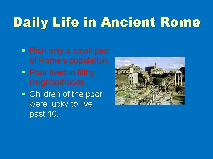 Daily Life in Ancient Rome § Rich only a small part of Rome’s population.
