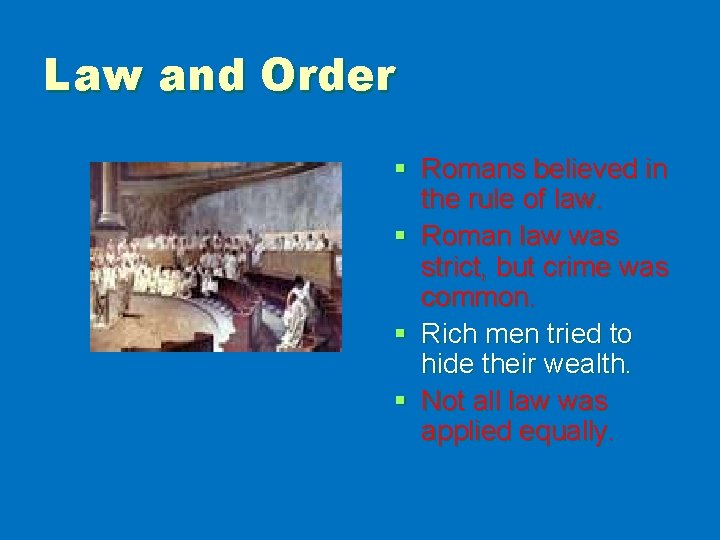 Law and Order § Romans believed in the rule of law. § Roman law