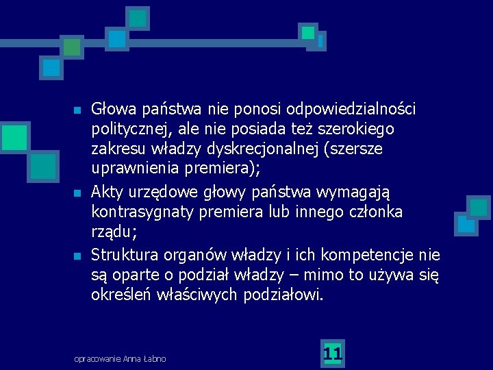 n n n Głowa państwa nie ponosi odpowiedzialności politycznej, ale nie posiada też szerokiego