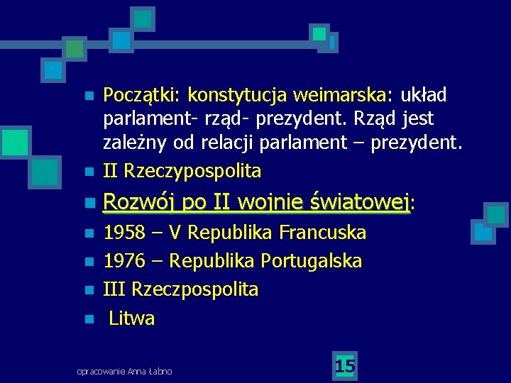 n Początki: konstytucja weimarska: układ parlament- rząd- prezydent. Rząd jest zależny od relacji parlament