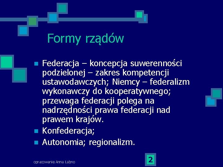 Formy rządów n n n Federacja – koncepcja suwerenności podzielonej – zakres kompetencji ustawodawczych;