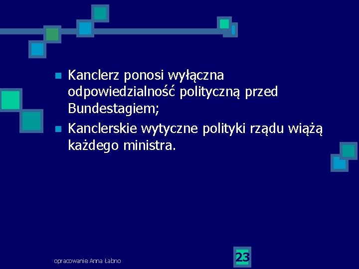 n n Kanclerz ponosi wyłączna odpowiedzialność polityczną przed Bundestagiem; Kanclerskie wytyczne polityki rządu wiążą