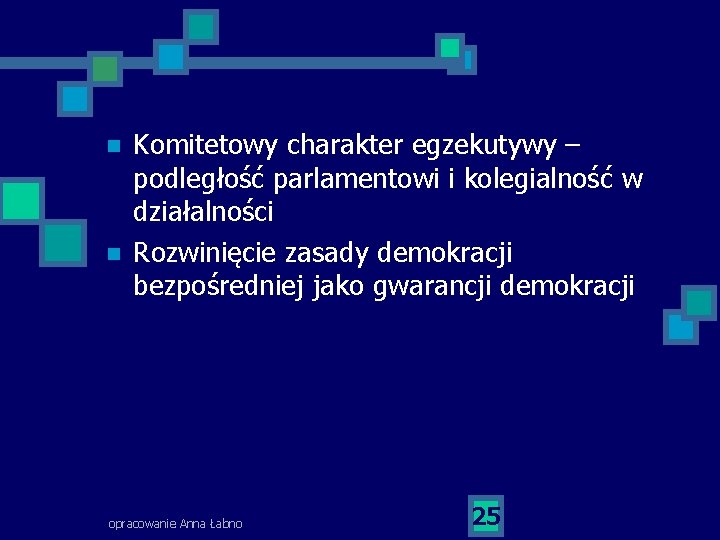 n n Komitetowy charakter egzekutywy – podległość parlamentowi i kolegialność w działalności Rozwinięcie zasady