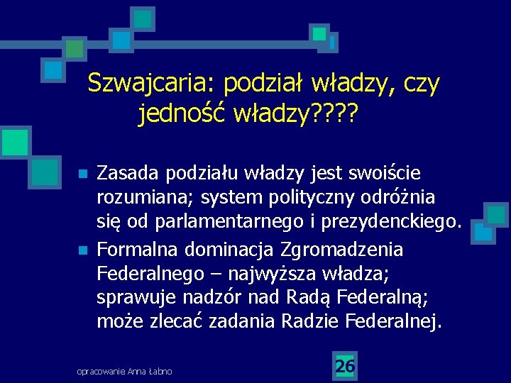 Szwajcaria: podział władzy, czy jedność władzy? ? n n Zasada podziału władzy jest swoiście