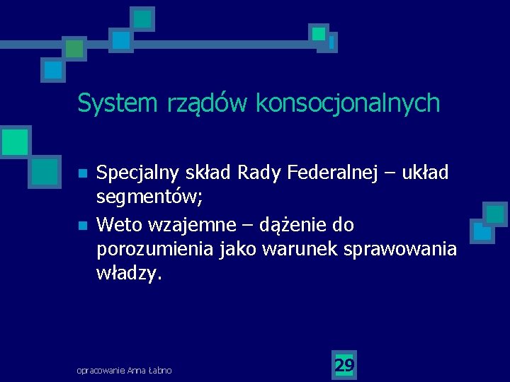 System rządów konsocjonalnych n n Specjalny skład Rady Federalnej – układ segmentów; Weto wzajemne