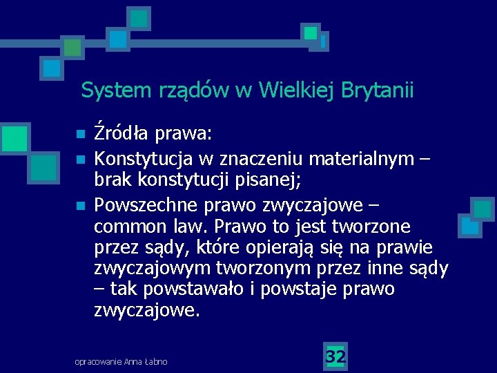 System rządów w Wielkiej Brytanii n n n Źródła prawa: Konstytucja w znaczeniu materialnym