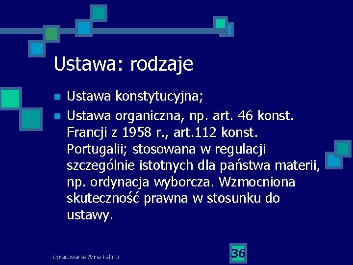 Ustawa: rodzaje n n Ustawa konstytucyjna; Ustawa organiczna, np. art. 46 konst. Francji z