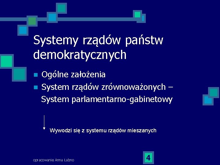 Systemy rządów państw demokratycznych n n Ogólne założenia System rządów zrównoważonych – System parlamentarno-gabinetowy
