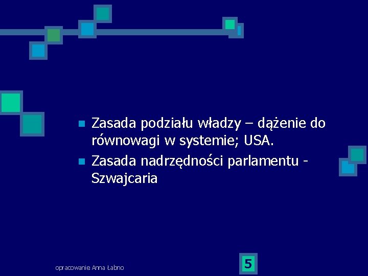 n n Zasada podziału władzy – dążenie do równowagi w systemie; USA. Zasada nadrzędności