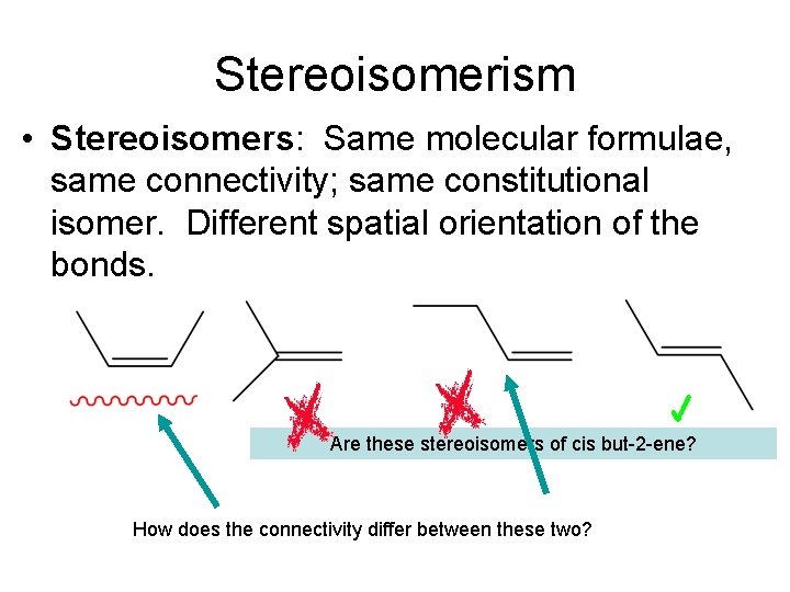 Stereoisomerism • Stereoisomers: Same molecular formulae, same connectivity; same constitutional isomer. Different spatial orientation Stereoisomerism • Stereoisomers: Same molecular formulae, same connectivity; same constitutional isomer. Different spatial orientation