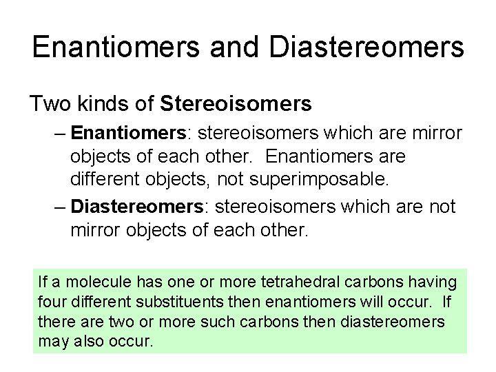 Enantiomers and Diastereomers Two kinds of Stereoisomers – Enantiomers: stereoisomers which are mirror objects Enantiomers and Diastereomers Two kinds of Stereoisomers – Enantiomers: stereoisomers which are mirror objects