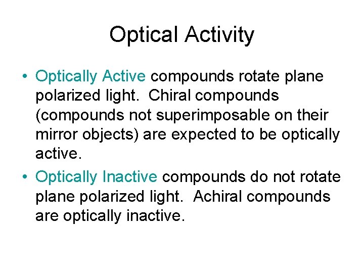 Optical Activity • Optically Active compounds rotate plane polarized light. Chiral compounds (compounds not Optical Activity • Optically Active compounds rotate plane polarized light. Chiral compounds (compounds not