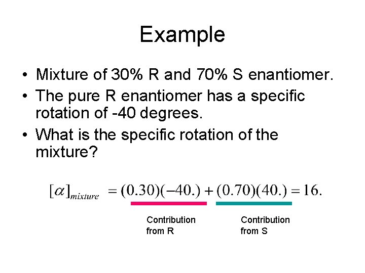Example • Mixture of 30% R and 70% S enantiomer. • The pure R Example • Mixture of 30% R and 70% S enantiomer. • The pure R