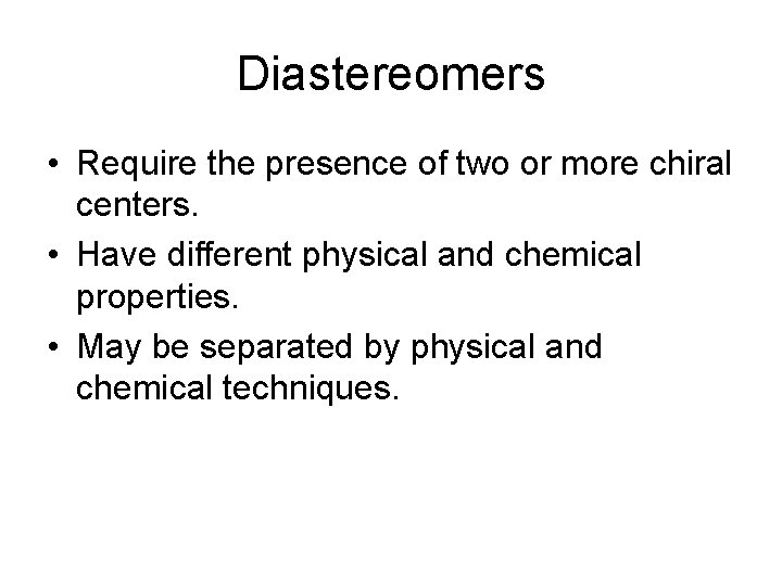Diastereomers • Require the presence of two or more chiral centers. • Have different Diastereomers • Require the presence of two or more chiral centers. • Have different