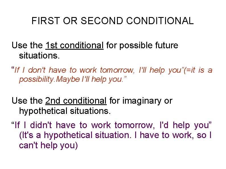 FIRST OR SECONDITIONAL Use the 1 st conditional for possible future situations. “If I