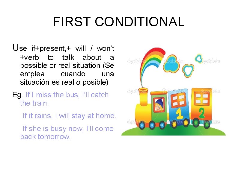 FIRST CONDITIONAL Use if+present, + will / won't +verb to talk about a possible