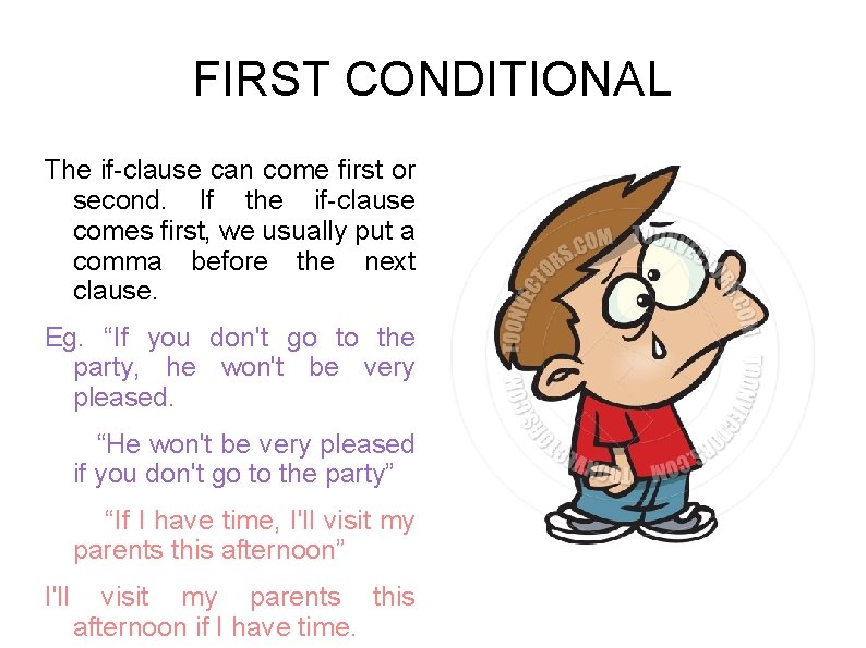 FIRST CONDITIONAL The if-clause can come first or second. If the if-clause comes first,