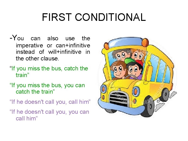 FIRST CONDITIONAL -You can also use the imperative or can+infinitive instead of will+infinitive in