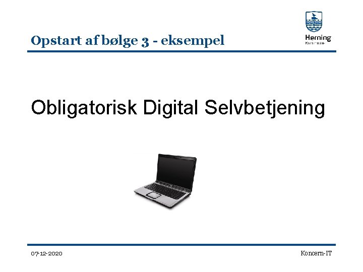 Opstart af bølge 3 - eksempel Obligatorisk Digital Selvbetjening 07 -12 -2020 Koncern-IT 