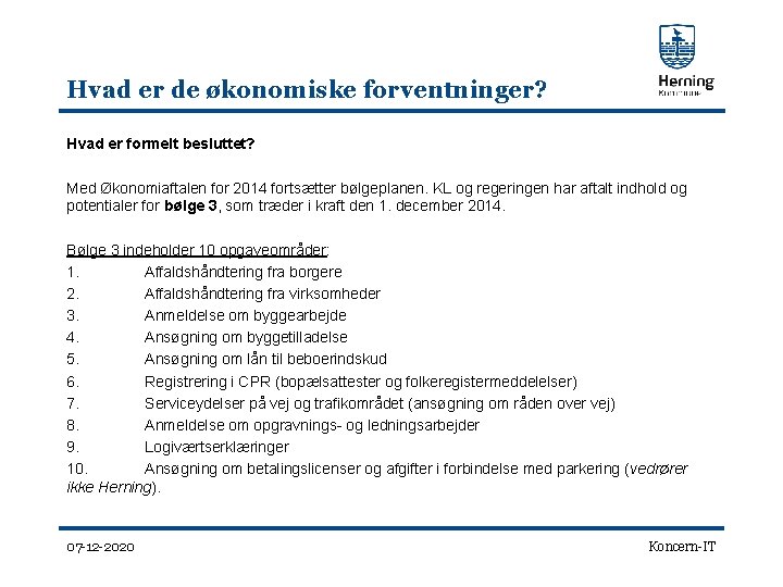 Hvad er de økonomiske forventninger? Hvad er formelt besluttet? Med Økonomiaftalen for 2014 fortsætter