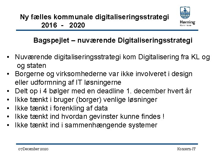 Ny fælles kommunale digitaliseringsstrategi 2016 - 2020 Bagspejlet – nuværende Digitaliseringsstrategi • Nuværende digitaliseringsstrategi