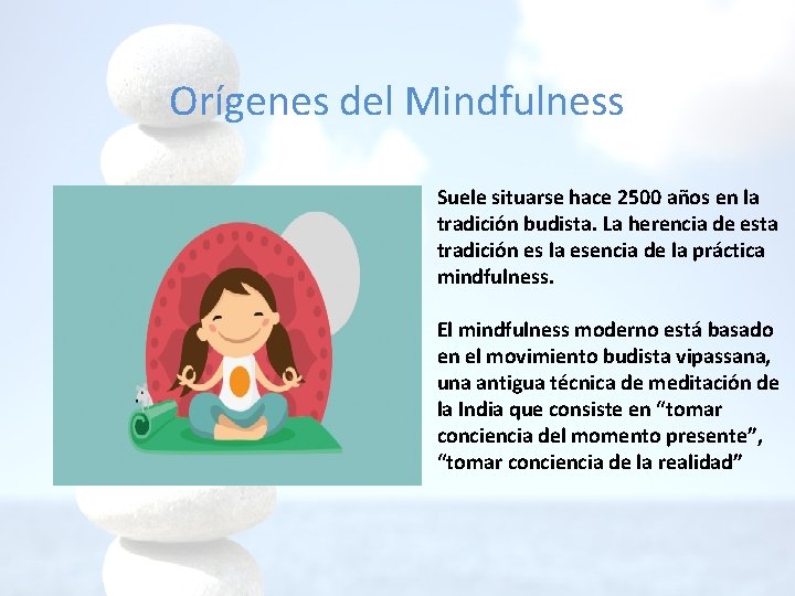 Orígenes del Mindfulness Suele situarse hace 2500 años en la tradición budista. La herencia Orígenes del Mindfulness Suele situarse hace 2500 años en la tradición budista. La herencia