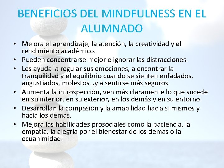 BENEFICIOS DEL MINDFULNESS EN EL ALUMNADO • Mejora el aprendizaje, la atención, la creatividad BENEFICIOS DEL MINDFULNESS EN EL ALUMNADO • Mejora el aprendizaje, la atención, la creatividad