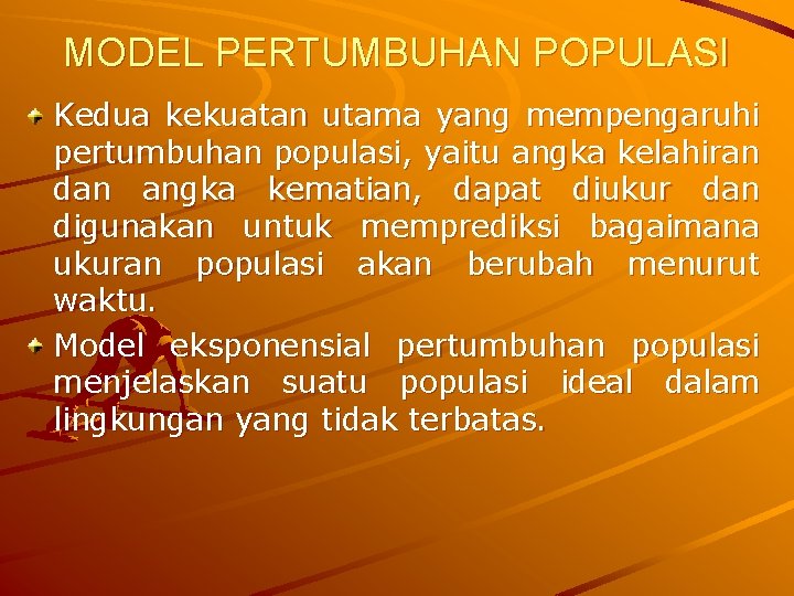 MODEL PERTUMBUHAN POPULASI Kedua kekuatan utama yang mempengaruhi pertumbuhan populasi, yaitu angka kelahiran dan MODEL PERTUMBUHAN POPULASI Kedua kekuatan utama yang mempengaruhi pertumbuhan populasi, yaitu angka kelahiran dan