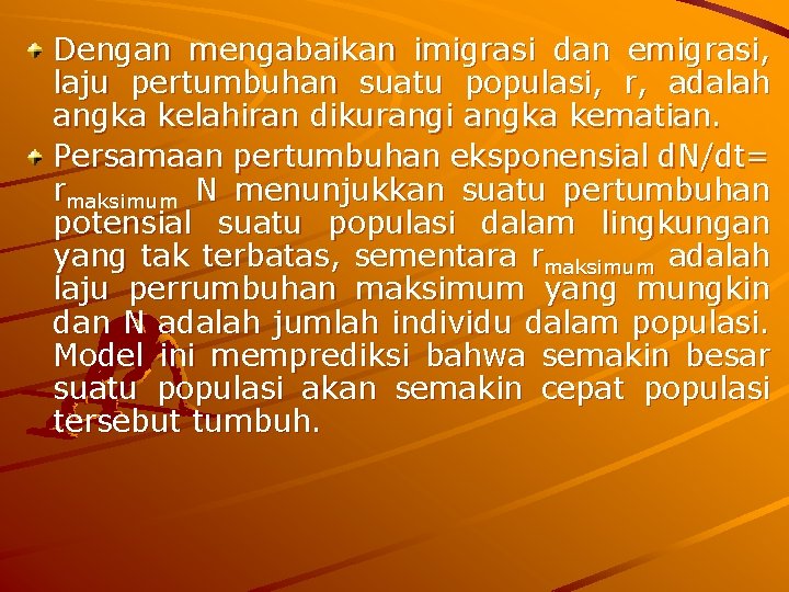 Dengan mengabaikan imigrasi dan emigrasi, laju pertumbuhan suatu populasi, r, adalah angka kelahiran dikurangi