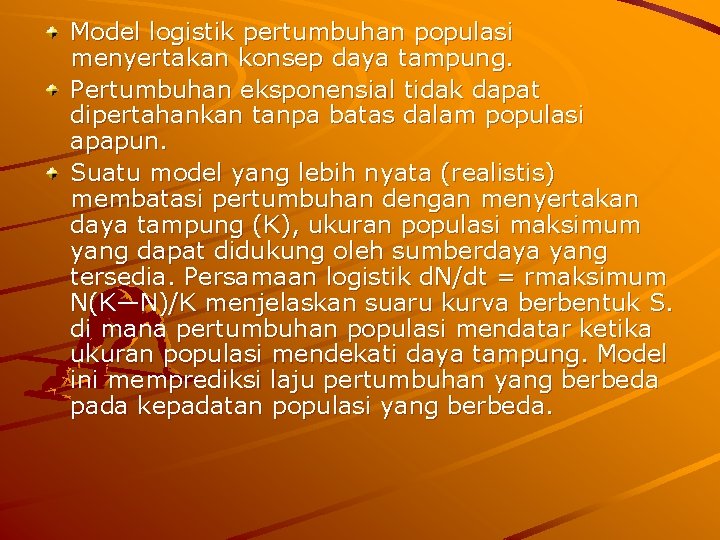 Model logistik pertumbuhan populasi menyertakan konsep daya tampung. Pertumbuhan eksponensial tidak dapat dipertahankan tanpa