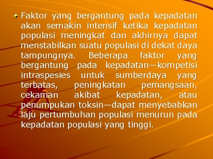 Faktor yang bergantung pada kepadatan akan semakin intensif ketika kepadatan populasi meningkat dan akhirnya