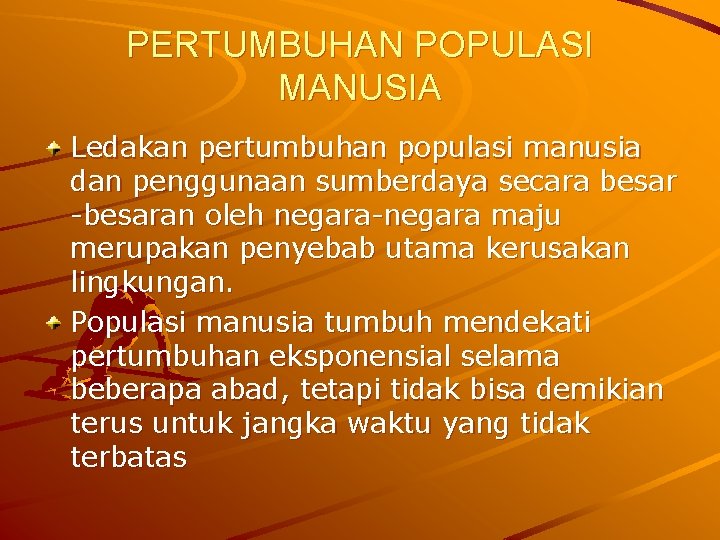 PERTUMBUHAN POPULASI MANUSIA Ledakan pertumbuhan populasi manusia dan penggunaan sumberdaya secara besar -besaran oleh