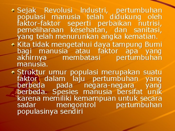 Sejak Revolusi lndustri, pertumbuhan populasi manusia telah didukung oleh faktor-faktor seperti perbaikan nutrisi, pemeliharaan