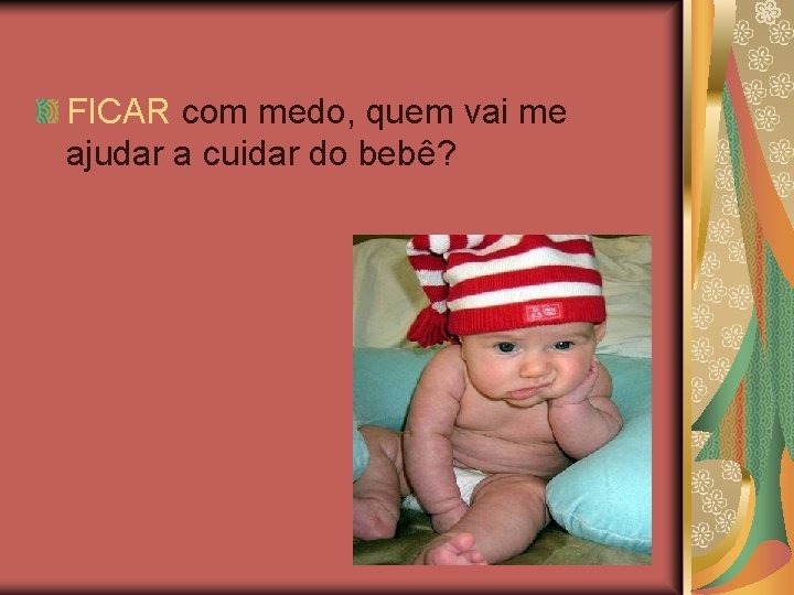 FICAR com medo, quem vai me ajudar a cuidar do bebê? 