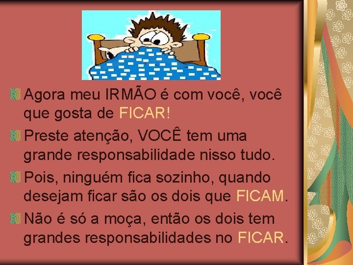 Agora meu IRMÃO é com você, você que gosta de FICAR! Preste atenção, VOCÊ