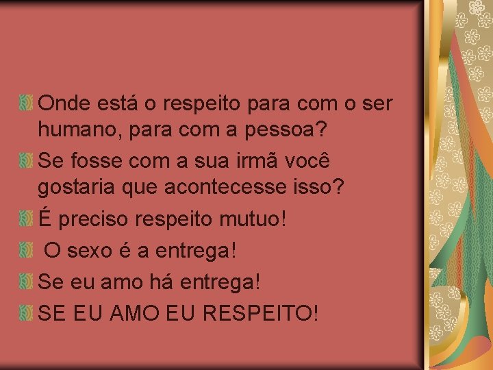 Onde está o respeito para com o ser humano, para com a pessoa? Se