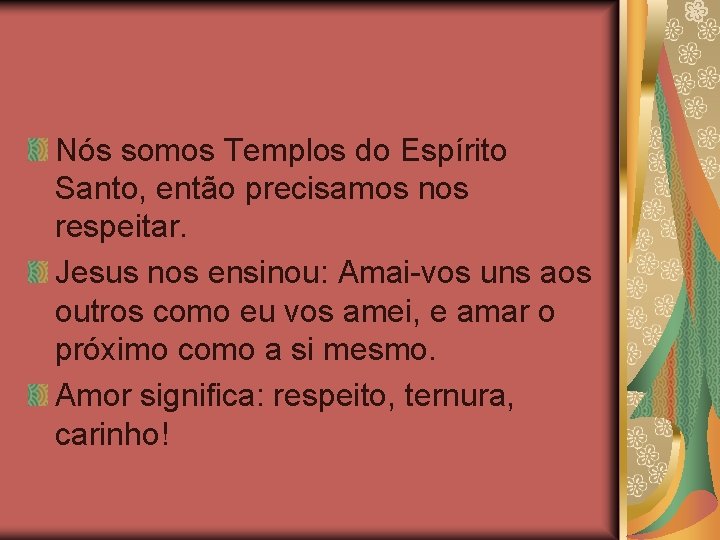 Nós somos Templos do Espírito Santo, então precisamos nos respeitar. Jesus nos ensinou: Amai-vos