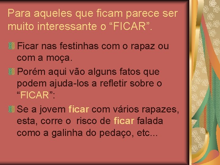 Para aqueles que ficam parece ser muito interessante o “FICAR”. Ficar nas festinhas com