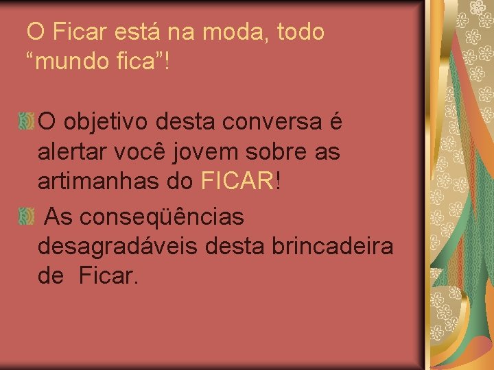 O Ficar está na moda, todo “mundo fica”! O objetivo desta conversa é alertar