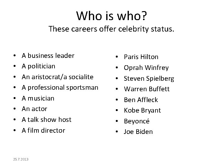 Who is who? These careers offer celebrity status. • • A business leader A