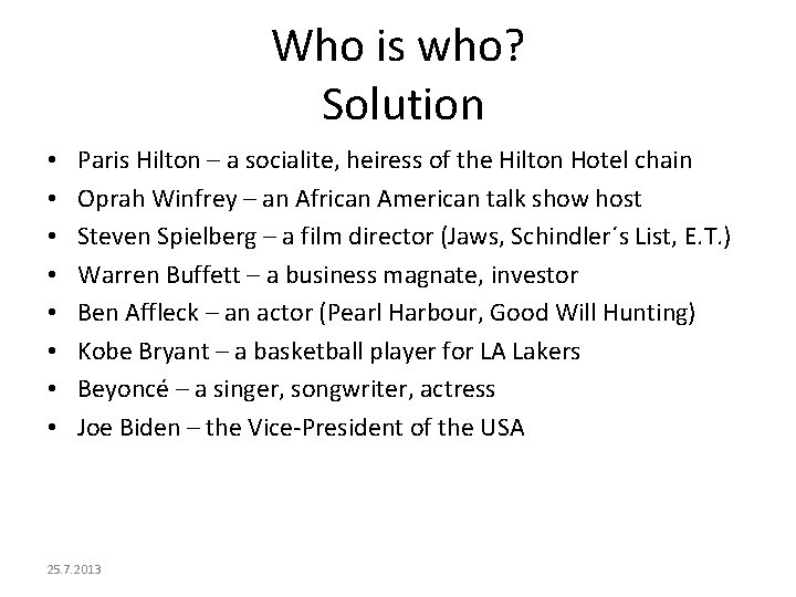 Who is who? Solution • • Paris Hilton – a socialite, heiress of the