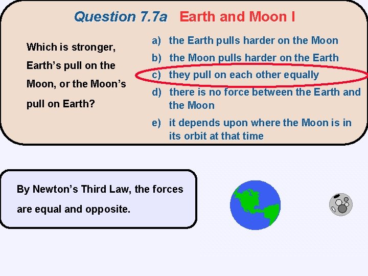 Question 7. 7 a Earth and Moon I Which is stronger, Earth’s pull on