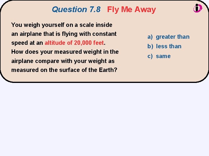 Question 7. 8 Fly Me Away You weigh yourself on a scale inside an