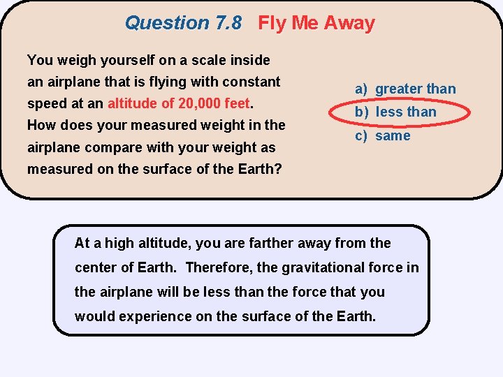 Question 7. 8 Fly Me Away You weigh yourself on a scale inside an