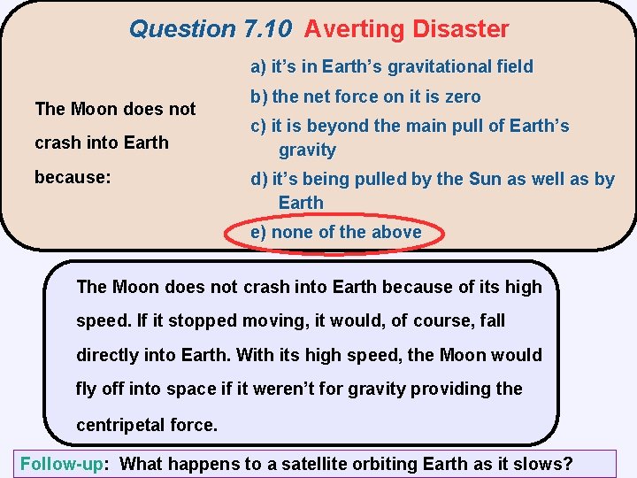 Question 7. 10 Averting Disaster a) it’s in Earth’s gravitational field The Moon does