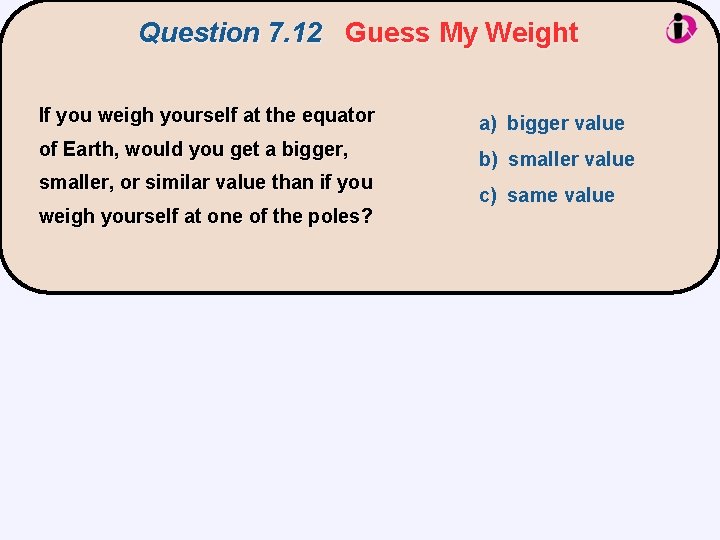 Question 7. 12 Guess My Weight If you weigh yourself at the equator a)