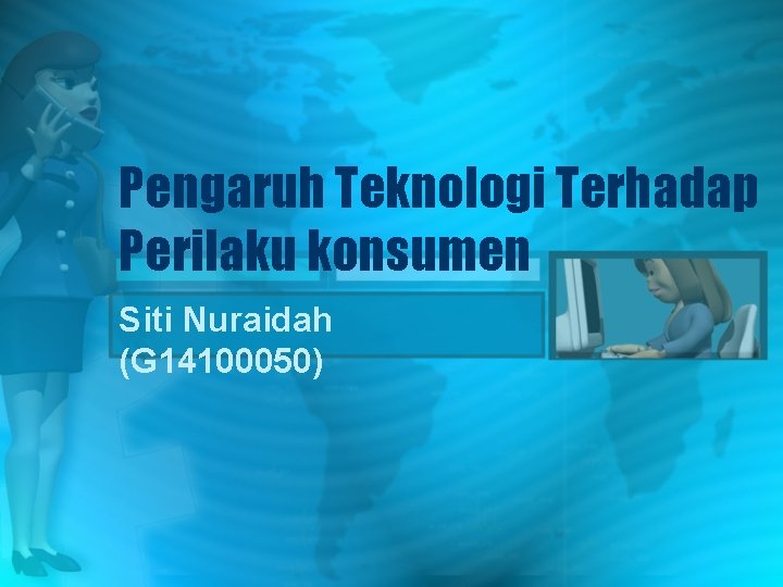 Pengaruh Teknologi Terhadap Perilaku konsumen Siti Nuraidah (G 14100050) 