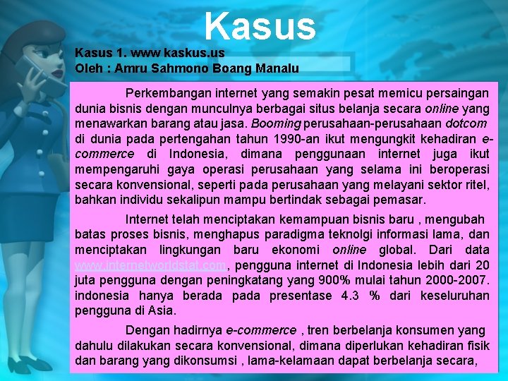 Kasus 1. www kaskus. us Oleh : Amru Sahmono Boang Manalu Perkembangan internet yang