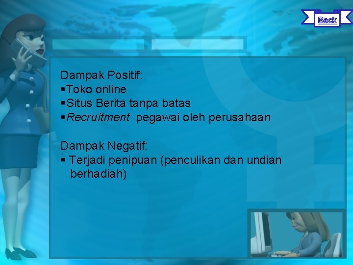 Back Dampak Positif: §Toko online §Situs Berita tanpa batas §Recruitment pegawai oleh perusahaan Dampak