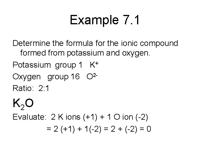 Example 7. 1 Determine the formula for the ionic compound formed from potassium and